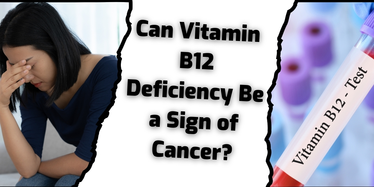 can vitamin b12 deficiency be a sign of cancer